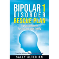 Bipolar 1 Rescue Plan: A Practical Guide for You and Your Family
