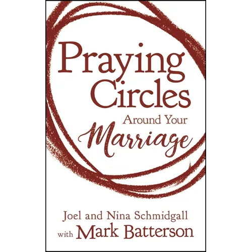 Praying Circles Around Your Marriage: Life-Changing Principles to Transform Your Marriage