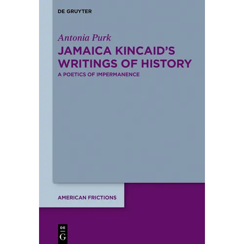 Jamaica Kincaid's Writings of History: A Poetics of Impermanence