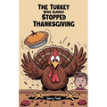 The Turkey Who Almost Stopped Thanksgiving