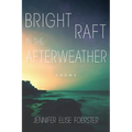 Bright Raft in the Afterweather: Poems Volume 82