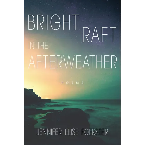 Bright Raft in the Afterweather: Poems Volume 82