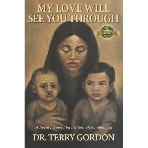 My Love Will See You Through: A Novel Inspired by the Search for Meaning