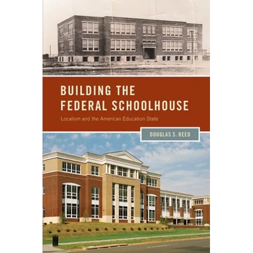 Building the Federal Schoolhouse: Localism and the American Education State