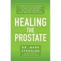Healing the Prostate: The Best Holistic Methods to Treat the Prostate and Other Common Male-Related Conditions