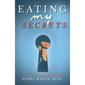 Eating My Secrets: Health, Healing, Hope