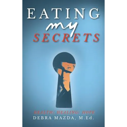 Eating My Secrets: Health, Healing, Hope
