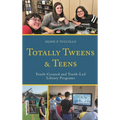 Totally Tweens and Teens: Youth-Created and Youth-Led Library Programs