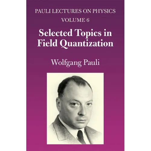 Selected Topics in Field Quantization: Volume 6 of Pauli Lectures on Physics Volume 6