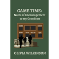 Game Time: Notes of Encouragement to my Grandson