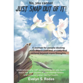 No, you cannot JUST SNAP OUT OF IT!: A memoir for people dealing with depression and anxiety that extend beyond mere thoughts