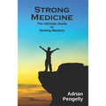Strong Medicine: The Ultimate Guide to Healing Mastery