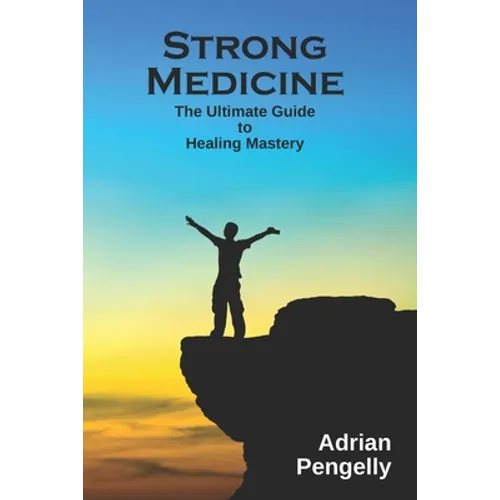 Strong Medicine: The Ultimate Guide to Healing Mastery