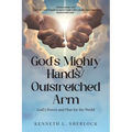 God's Mighty Hands/Outstretched Arm: God's Power and Plan for the World