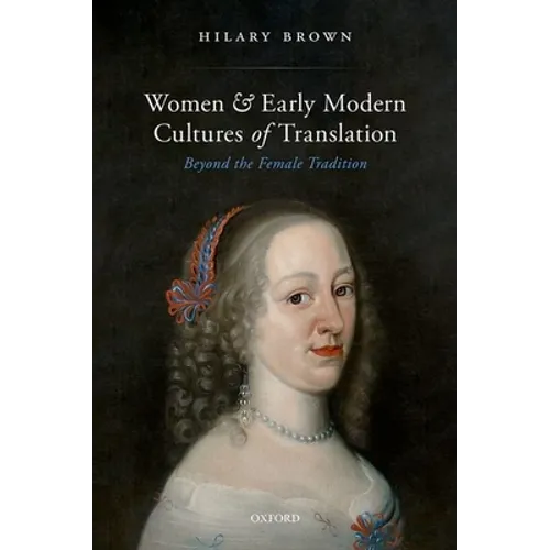 Women and Early Modern Cultures of Translation: Beyond the Female Tradition