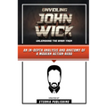 Unveiling John Wick - Unleashing The Baba Yaga - An In-Depth Analysis And Anatomy Of A Modern Action Hero