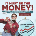 It Must Be the Money!: Influence of Income on Choices and the Impact of Unemployment Grade 5 Social Studies Children's Economic Books