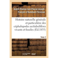 Histoire naturelle générale et particulière des céphalopodes acétabulifères Tome 2: vivants et fossiles.