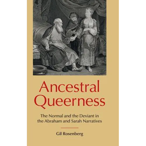 Ancestral Queerness: The Normal and the Deviant in the Abraham and Sarah Narratives