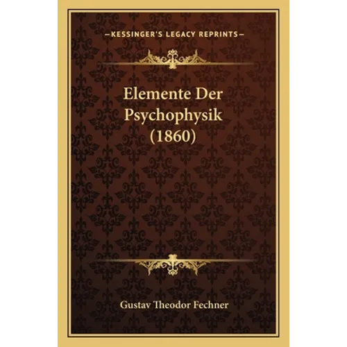 Elemente Der Psychophysik (1860)