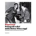 Paparazzi: Photographers and Stars: From the Dolce Vita to the Present