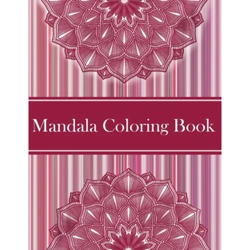 Mandalas Coloring Book: Amazing Coloring Pages For Meditation And Happiness - 50 Adult Mandalas & Patterns Coloring Book