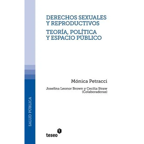 Derechos sexuales y reproductivos - Teoría, política y espacio público