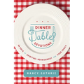 Dinner Table Devotions: 40 Days of Spiritual Nourishment for Your Family