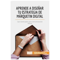 Aprende a diseñar tu estrategia de márquetin digital: Las claves para una comunicación eficaz
