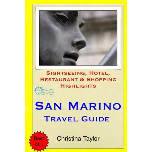 San Marino Travel Guide: Sightseeing, Hotel, Restaurant & Shopping Highlights
