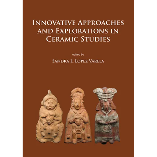 Innovative Approaches and Explorations in Ceramic Studies