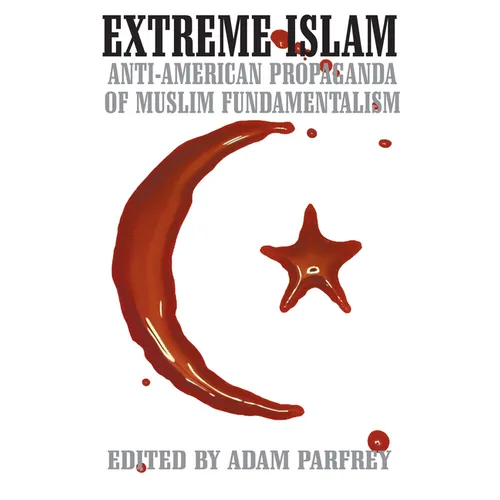 Extreme Islam: Anti American Propaganda of Muslim Fundamentalism
