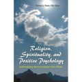 Religion, Spirituality, and Positive Psychology: Understanding the Psychological Fruits of Faith