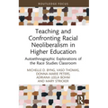 Teaching and Confronting Racial Neoliberalism in Higher Education: Autoethnographic Explorations of the Race Studies Classroom