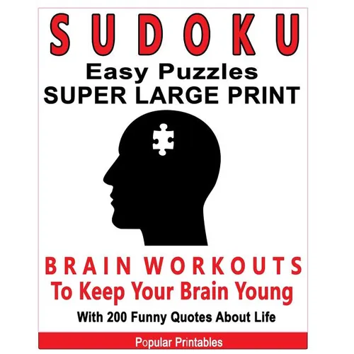 Sudoku Easy Puzzles Super Large Print: Brain Workouts To Keep Your Brain Young With 200 Funny Quotes About Life / 200 Sudoku Easy Puzzles and Funny Qu