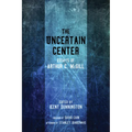 The Uncertain Center: Essays of Arthur C. McGill