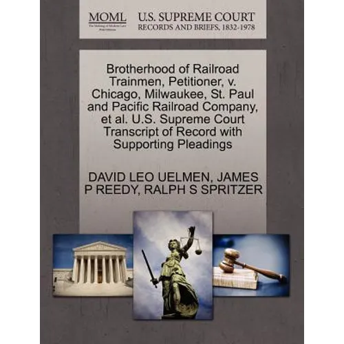Brotherhood of Railroad Trainmen, Petitioner, V. Chicago, Milwaukee, St. Paul and Pacific Railroad Company, Et Al. U.S. Supreme Court Transcript of Re