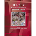 Turkey Business and Investment Opportunities Yearbook Volume 1 Practical Information, Opportunities, Contacts