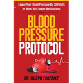 Blood Pressure Protocol: Lower Your Blood Pressure By 20 Points or More With Fewer Medications