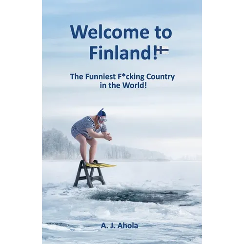 Welcome to Finland!: The Funniest F*cking Country in the World!