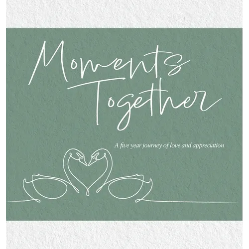 Moments Together: A Five Year Journey of Love and Appreciation