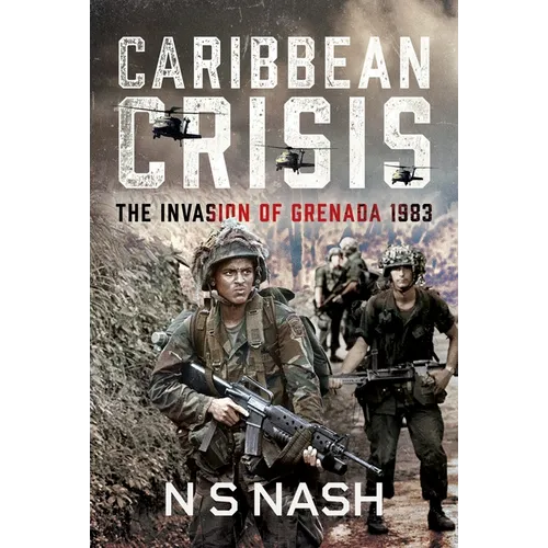 Caribbean Crisis: The Invasion of Grenada, 1983