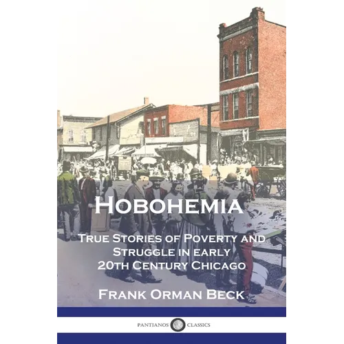 Hobohemia: True Stories of Poverty and Struggle in early 20th Century Chicago