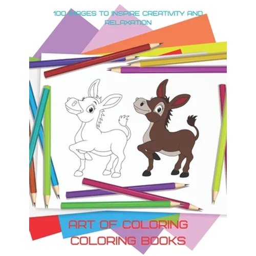 Art of Coloring - Coloring Books - 100 Images to Inspire Creativity and Relaxation