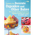 Learn to Decorate Cupcakes and Other Bakes: 35 Recipes for Making and Decorating Cupcakes, Brownies, and Cookies