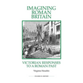Imagining Roman Britain: Victorian Responses to a Roman Past