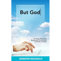 But God: Life Stories When God Backspaced On the Period and Made a Comma