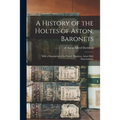 A History of the Holtes of Aston, Baronets; With a Description of the Family Mansion, Aston Hall, Warwickshire