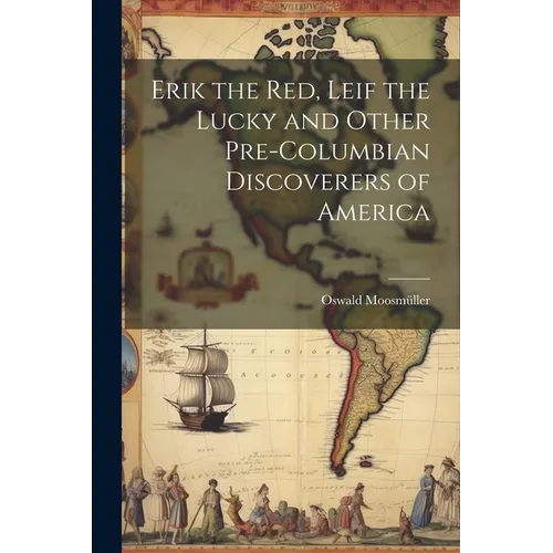 Erik the Red, Leif the Lucky and Other Pre-Columbian Discoverers of America