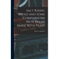 Salt-rising Bread and Some Comparisons With Bread Made With Yeast